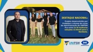 Destaque Nacional: Projeto desenvolvido por Professor e alunos do Curso de Administração do UNIFSM fica entre as 10 melhores soluções no Brasil para o Nordeste.