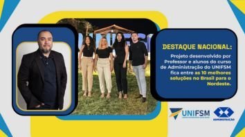 Destaque Nacional: Projeto desenvolvido por Professor e alunos do Curso de Administração do UNIFSM fica entre as 10 melhores soluções no Brasil para o Nordeste.